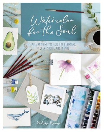 Watercolor for the Soul, Simple Painting Projects for Beginners
